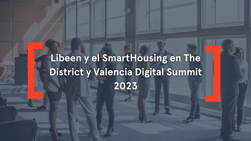 Libeen y el SmartHousing en The District y Valencia Digital Summit 2023